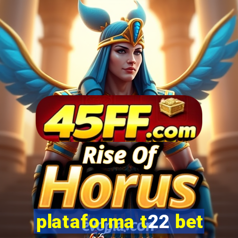plataforma t22 bet